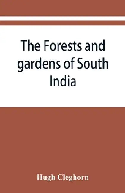 The forests and gardens of South India by Hugh Cleghorn