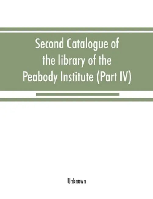 Second catalogue of the library of the Peabody Institute of the city of Baltimore, including the additions made since 1882 (Part IV) H-K by Unknown