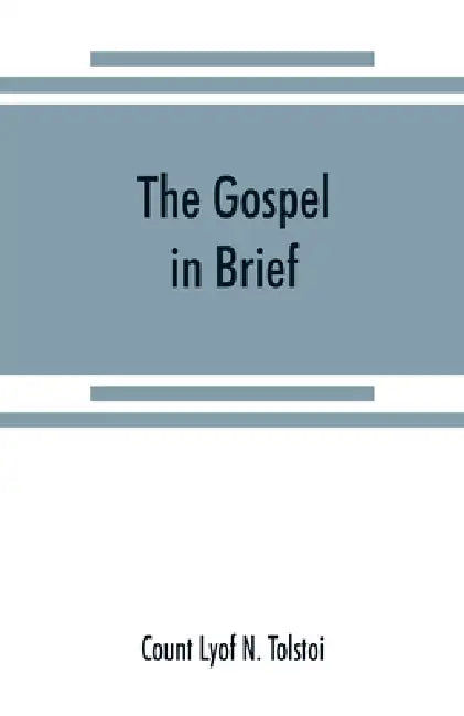 The gospel in brief by Count Lyof N. Tolstoi