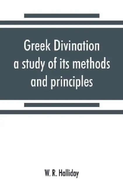 Greek divination; a study of its methods and principles by W. R. Halliday