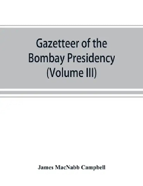 Gazetteer of the Bombay Presidency (Volume III) Kaira and Panch Mahals by James Macnabb Campbell
