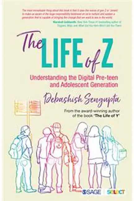 The Life of Z: Understanding the Digital Pre-teen and Adolescent Generation by Debashish Sengupta