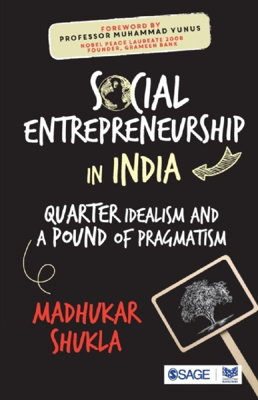 Social Entrepreneurship in India: Quarter Idealism and a Pound of Pragmatism by Madhukar Shukla