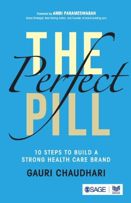 The Perfect Pill: 10 Steps to Build a Strong Healthcare Brand by Gauri Chaudhari
