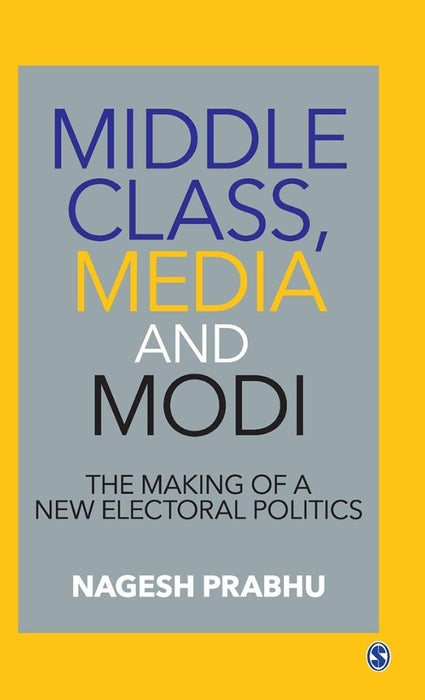 Middle Class Media and Modi: The Making of a New Electoral Politics