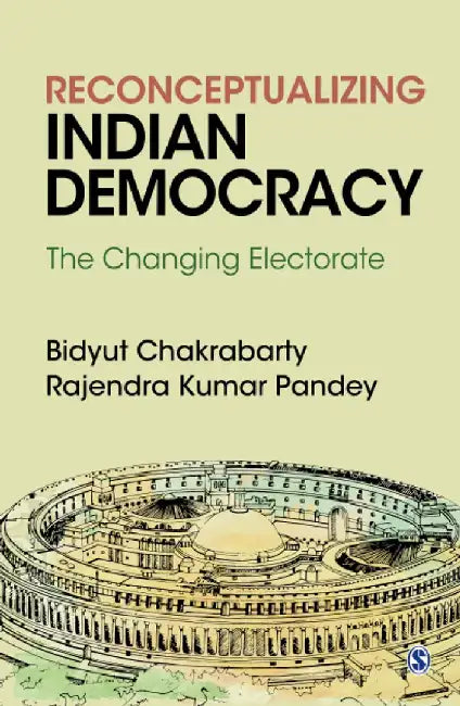 Reconceptualizing Indian Democracy: The Changing Electorate by Bidyut Chakrabarty, Rajendra Kumar Pandey