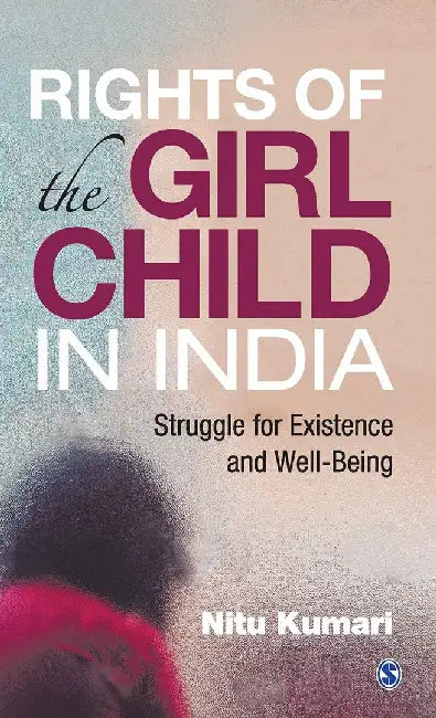 Rights of the Girl Child in India: Struggle for existence and Well-Being by Nitu Kumari