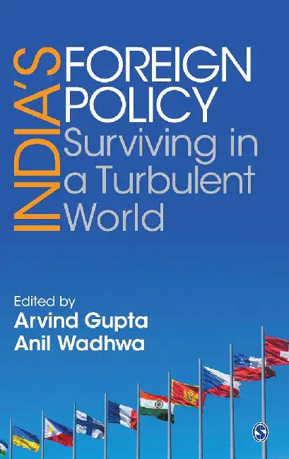 India’s Foreign Policy: Surviving in a Turbulent World by Anil Wadhwa, Arvind Gupta