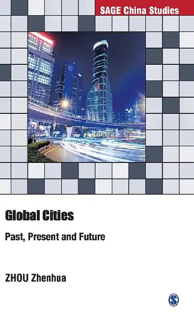 Global Cities: Past Present and Future by ZHOU Zhenhua