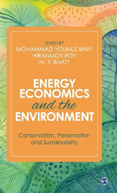 Energy Economics and the Environment: Conservation Preservation and Sustainability by Mohammad Younus Bhat, Hiranmoy Roy, M. S. Bhatt