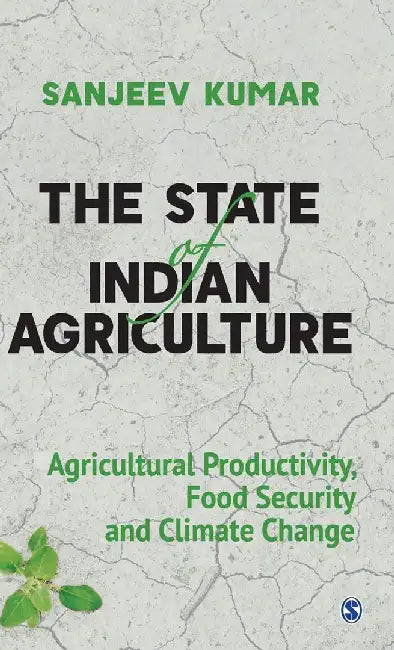 The State of Indian Agriculture: Agricultural Productivity, Food Security and Climate Change by Sanjeev Kumar