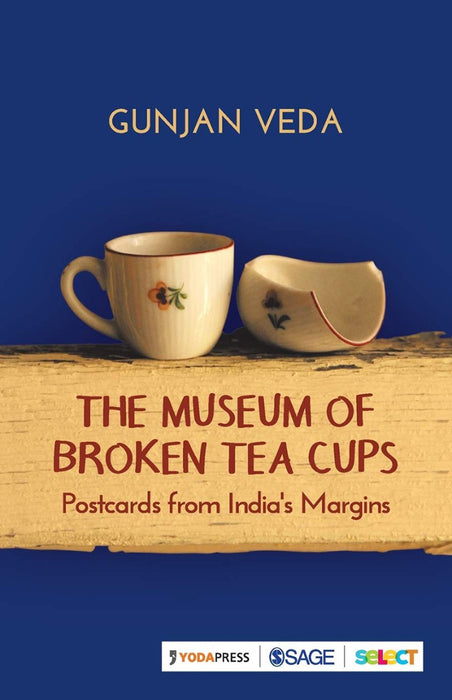 The Museum of Broken Tea Cups: Postcards from India’s Margins