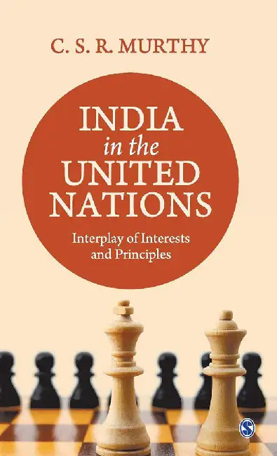 India in the United Nations: Interplay of Interests and Principles by C.S.R Murthy