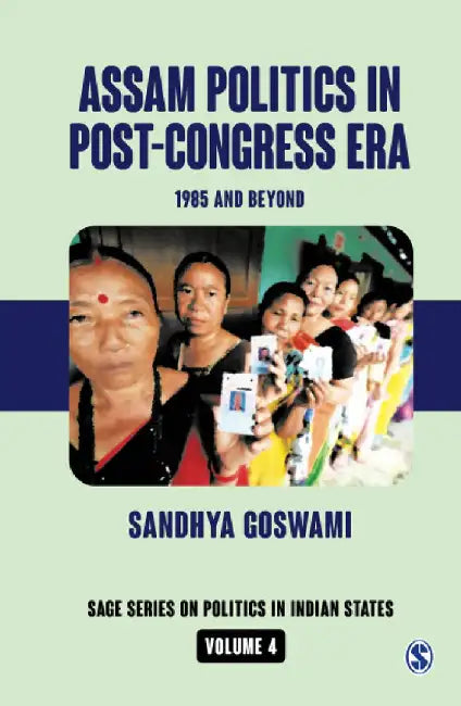 Assam Politics in Post-Congress Era: 1985 and Beyond by Sandhya Goswami, Sandhya