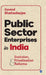 Public Sector Enterprises in India: Evolution, Privatisation & Reforms by Govind Bhattacharjee