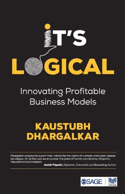 It’s Logical: Innovating Profitable Business Models by Kaustubh Dhargalkar