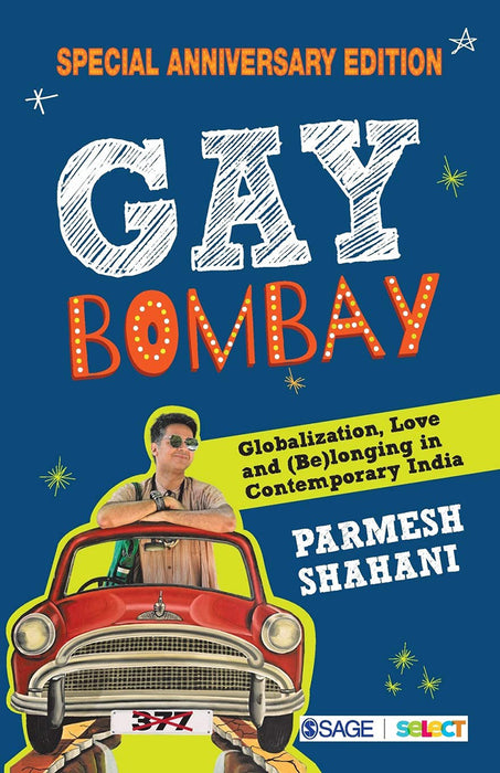 Gay Bombay: Globalization Love and (Be)longing in Contemporary India