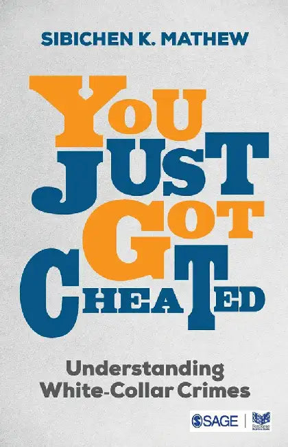 You Just Got Cheated: Understanding White-Collar Crime by Sibichen K Mathew