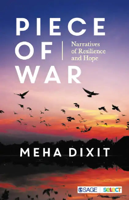 Piece of War: Narratives of Resilience and Hope by Meha Dixit, Meha