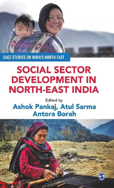 Social Sector Development in North-East India by Ashok Pankaj, Atul Sarma, Antora Borah