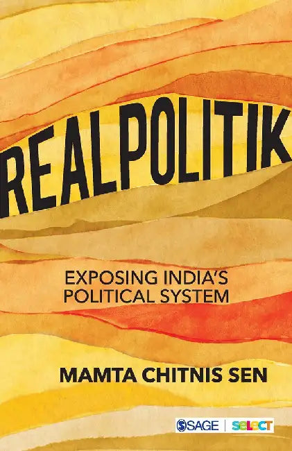 Realpolitik: Exposing India’s Political System by Mamta Chitnis Sen