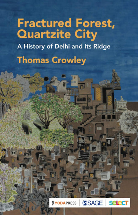 Fractured Forest Quartzite City: A History of Delhi and its Ridge