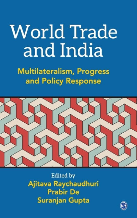 World Trade and India: Multilateralism Progress and Policy Response by Ajitava Raychauduri