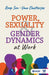 Power, Sexuality and Gender Dynamics at Work by Roop Sen, Uma Chatterjee