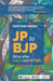 JP to BJP: Bihar after Lalu and Nitish by Santosh Singh
