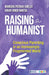 Raising a Humanist: Conscious Parenting in an Increasingly Fragmented World by Kiran Bhatia, Manisha Pathak-Shelat
