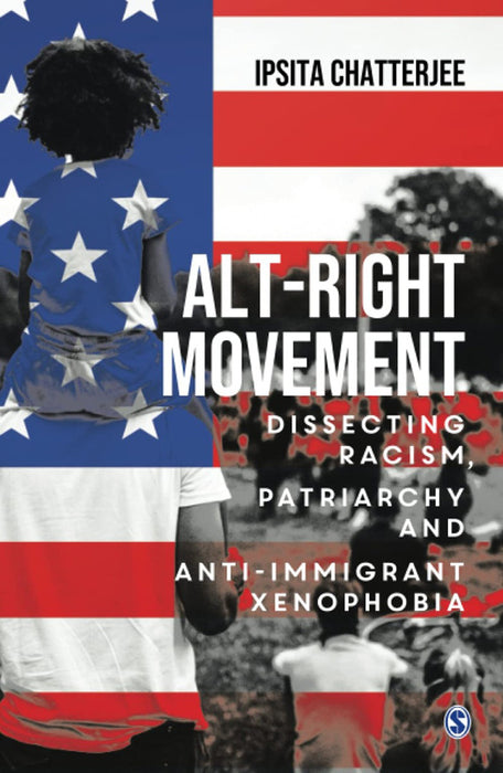 Alt-Right Movement: Dissecting Racism Patriarchy and Anti-immigrant Xenophobia