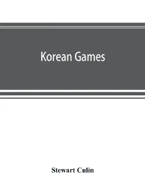 Korean games: with notes on the corresponding games of China and Japan by Stewart Culin