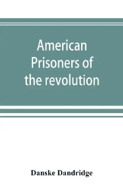 American prisoners of the revolution by Danske Dandridge