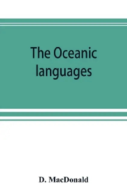 The Oceanic languages, their grammatical structure, vocabulary, and origin by D. MacDonald