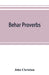 Behar proverbs: classified and arranged according to their subject-matter and translated into English with notes illustrating the soci by John Christian