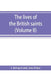 The lives of the British saints; the saints of Wales and Cornwall and such Irish saints as have dedications in Britain (Volume II) by S. Baring-Gould, John Fisher