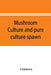 Mushroom culture and pure culture spawn by Unknown