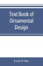 Text book of Ornamental Design: The application of ornament by Lewis F. Day