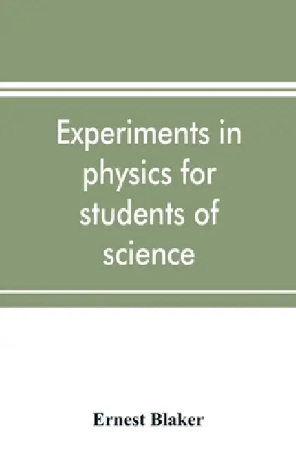 Experiments in physics for students of science by Ernest Blaker