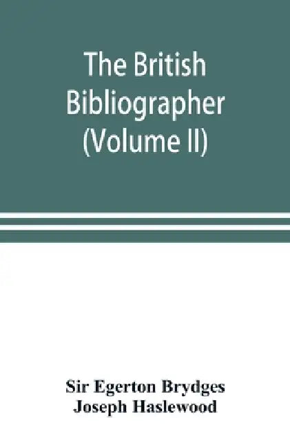 The British bibliographer (Volume II) by Egerton Brydges, Joseph Haslewood