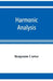 Harmonic analysis: a course in the analysis of the chords and of the non-harmonic tones to be found in music, classic and modern by Benjamin Cutter