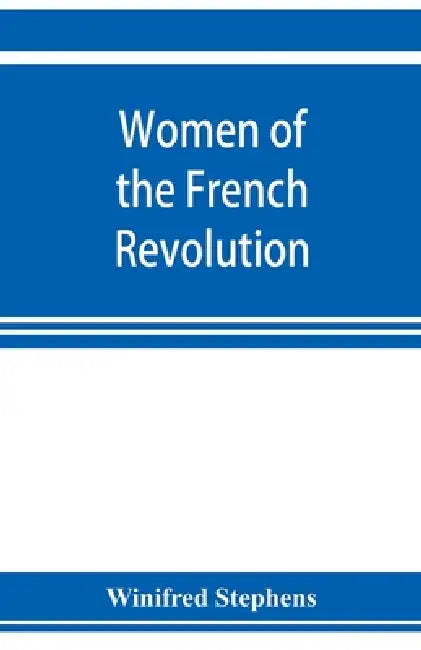Women of the French revolution by Winifred Stephens