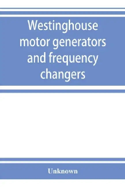 Westinghouse motor generators and frequency changers by Unknown