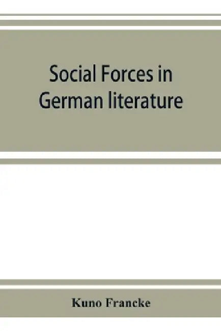 Social forces in German literature, a study in the history of civilization by Kuno Francke