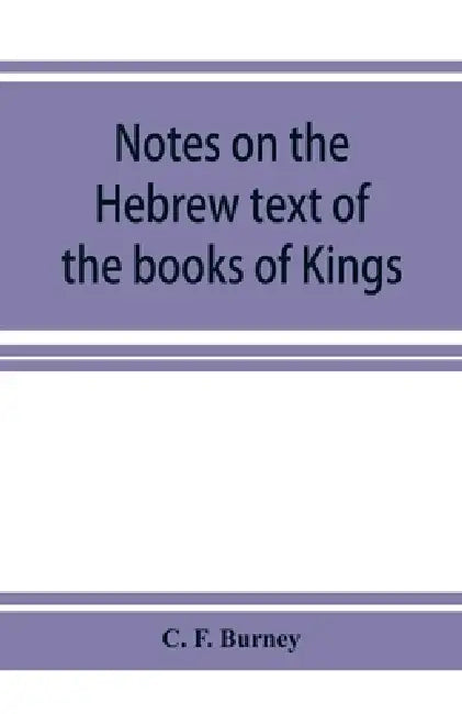 Notes on the Hebrew text of the books of Kings by C. F. Burney