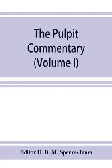 The pulpit commentary (Volume I) by Editor H. D. M. Spence-Jones