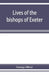 Lives of the bishops of Exeter: and a history of the cathedral by George Oliver