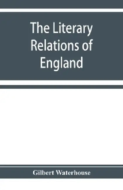 The literary relations of England and Germany in the seventeenth century by Gilbert Waterhouse