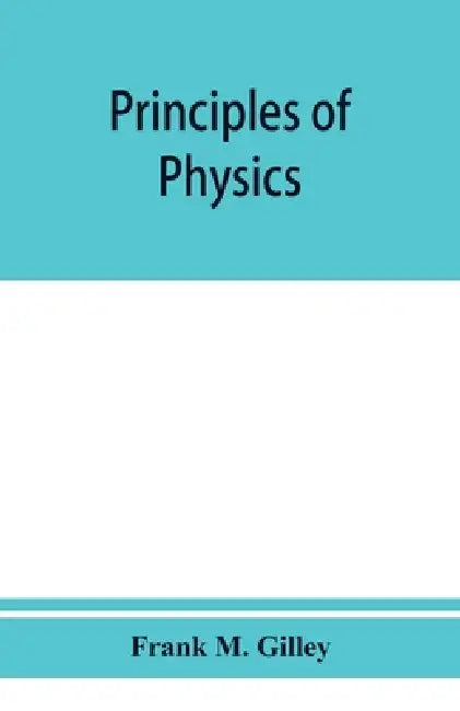 Principles of physics by Frank M. Gilley