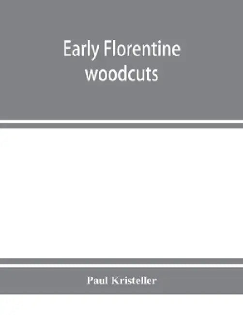 Early Florentine woodcuts: with an annotated list of Florentine illustrated books by Paul Kristeller